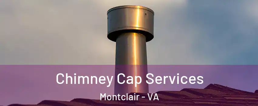  Chimney Cap Services Montclair - VA