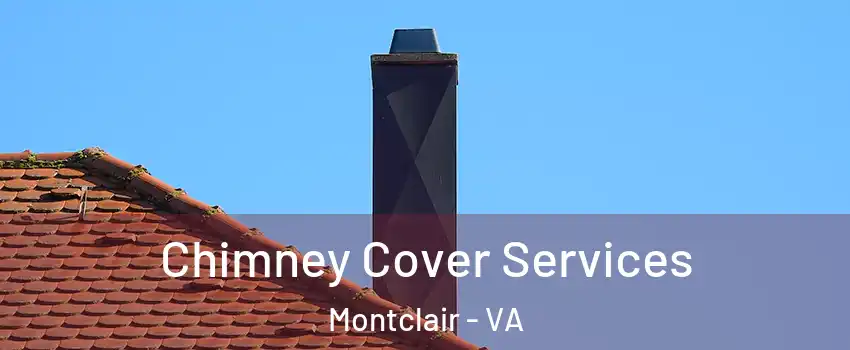  Chimney Cover Services Montclair - VA