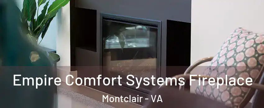  Empire Comfort Systems Fireplace Montclair - VA