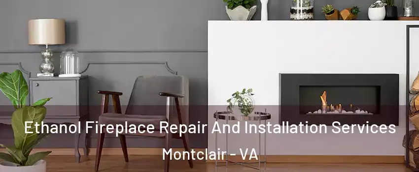  Ethanol Fireplace Repair And Installation Services Montclair - VA
