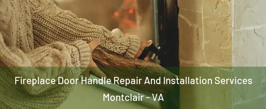  Fireplace Door Handle Repair And Installation Services Montclair - VA
