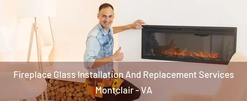  Fireplace Glass Installation And Replacement Services Montclair - VA