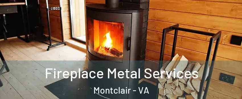  Fireplace Metal Services Montclair - VA