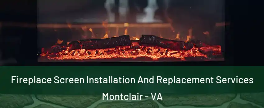  Fireplace Screen Installation And Replacement Services Montclair - VA