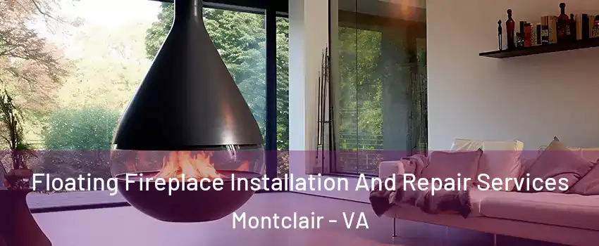  Floating Fireplace Installation And Repair Services Montclair - VA
