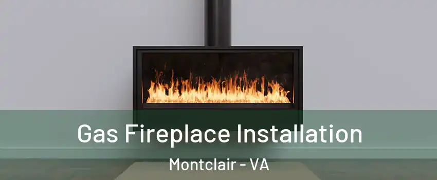  Gas Fireplace Installation Montclair - VA