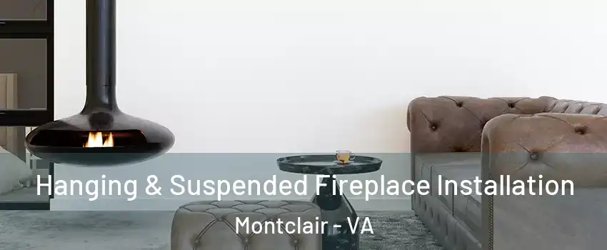  Hanging & Suspended Fireplace Installation Montclair - VA