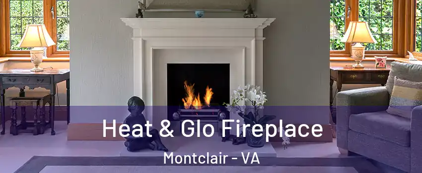  Heat & Glo Fireplace Montclair - VA