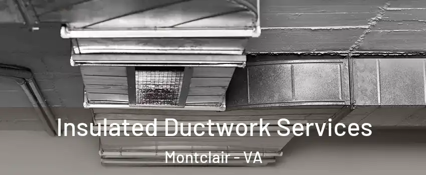  Insulated Ductwork Services Montclair - VA