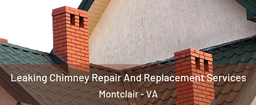  Leaking Chimney Repair And Replacement Services Montclair - VA