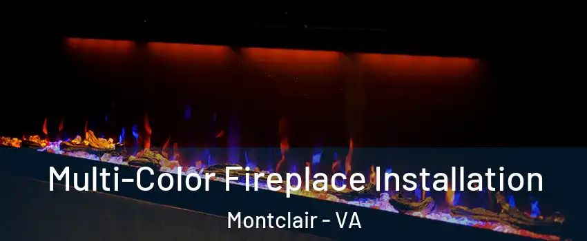  Multi-Color Fireplace Installation Montclair - VA