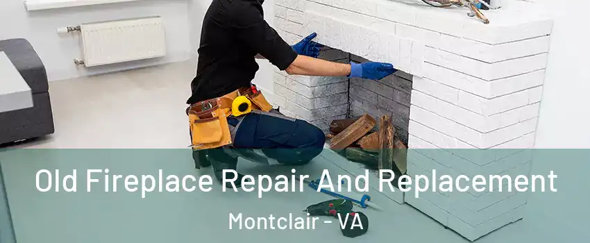  Old Fireplace Repair And Replacement Montclair - VA