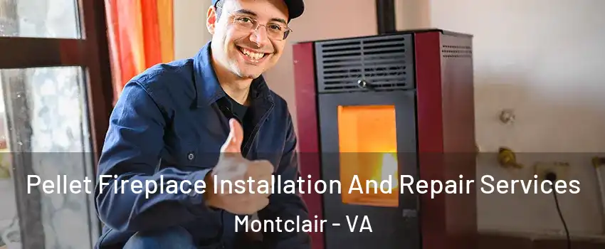  Pellet Fireplace Installation And Repair Services Montclair - VA