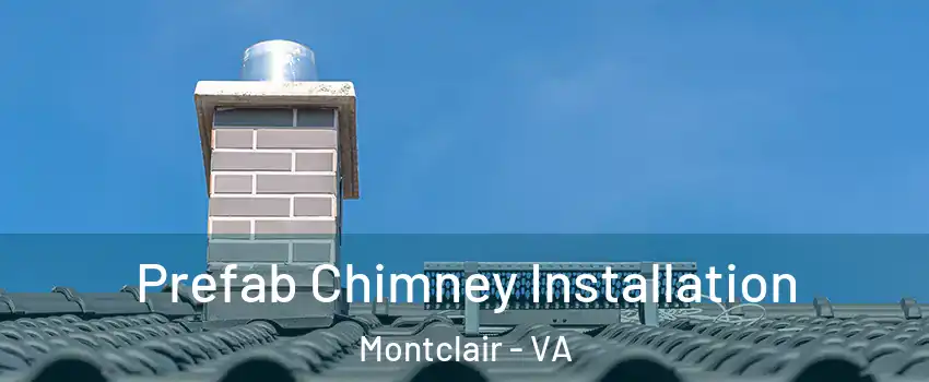  Prefab Chimney Installation Montclair - VA