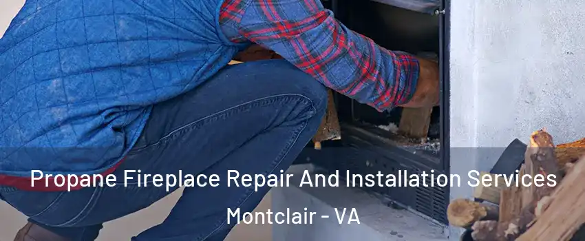  Propane Fireplace Repair And Installation Services Montclair - VA