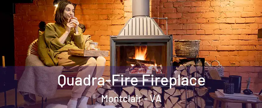  Quadra-Fire Fireplace Montclair - VA