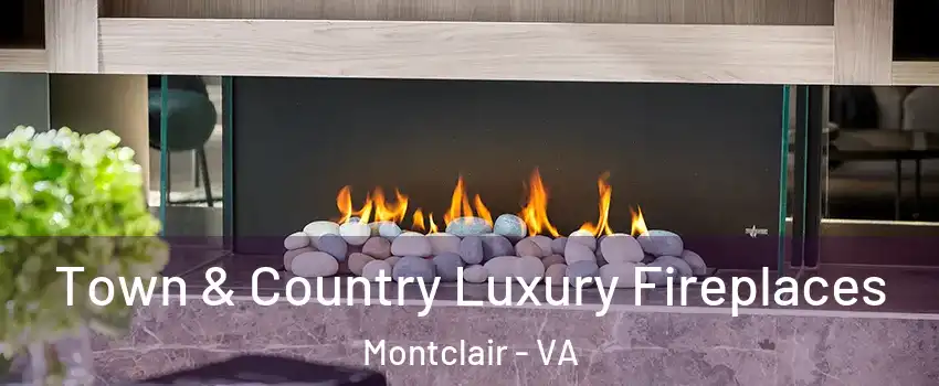  Town & Country Luxury Fireplaces Montclair - VA