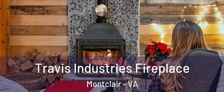  Travis Industries Fireplace Montclair - VA