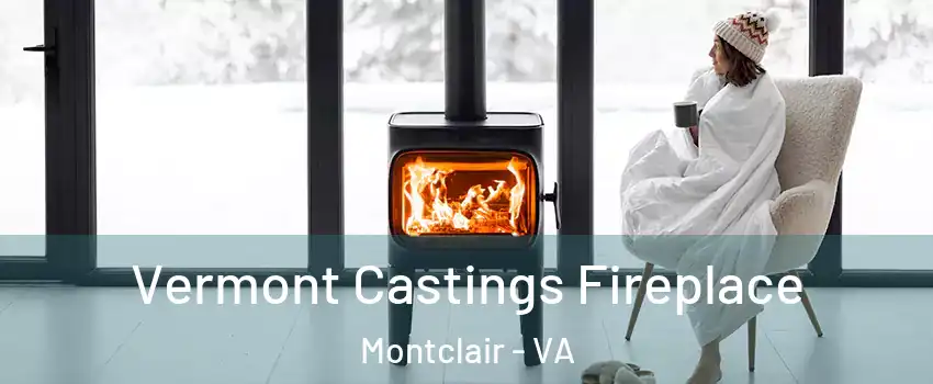  Vermont Castings Fireplace Montclair - VA