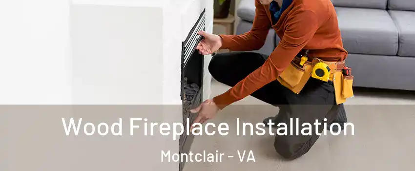  Wood Fireplace Installation Montclair - VA