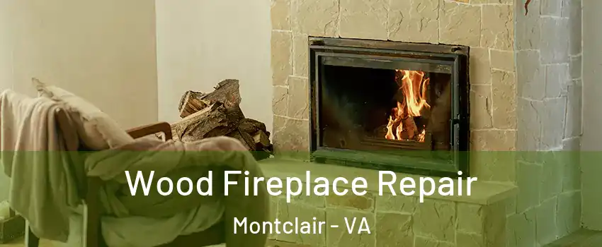  Wood Fireplace Repair Montclair - VA